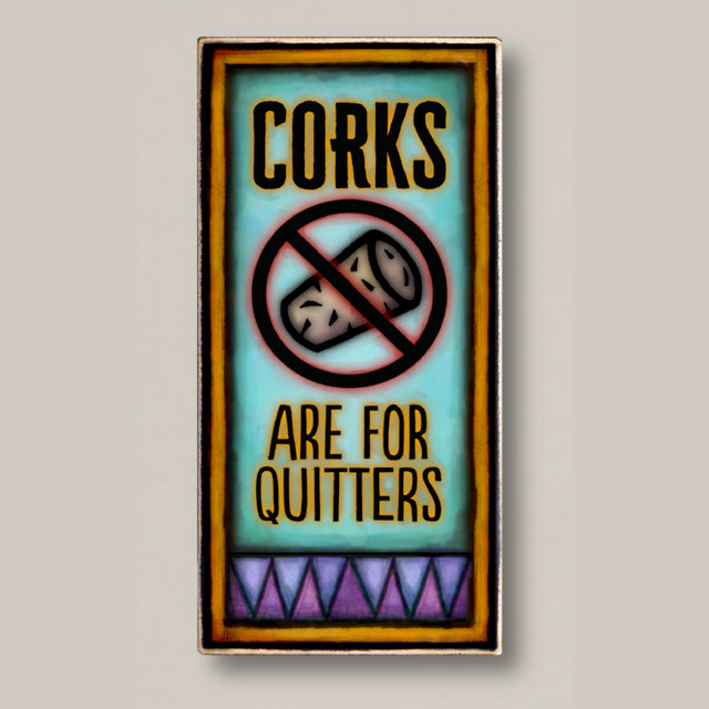 Corks are for Quitters Wood Art