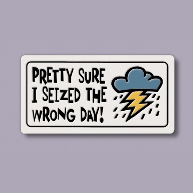 Seized The Wrong Day Ceramic Magnet