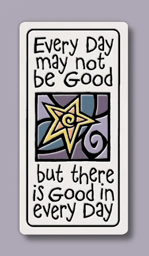 Every Day May Not be Good Ceramic Magnet