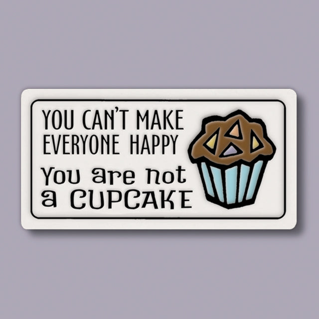 You Can't Make Everyone Happy/Cupcake Ceramic Magnet