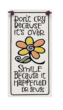 Don't Cry Because Charmer Ceramic Tile