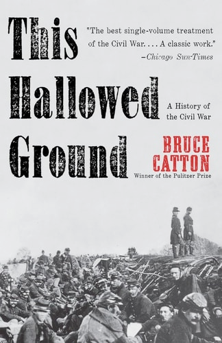 This Hallowed Ground: A History of the Civil War (Vintage Civil War Library) by Bruce Catton