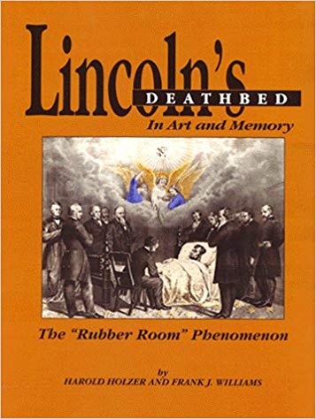 Lincoln's Deathbed In Art and Memory: The ''Rubber Room'' Phenomenon by Harold Holzer and Frank J. Williams