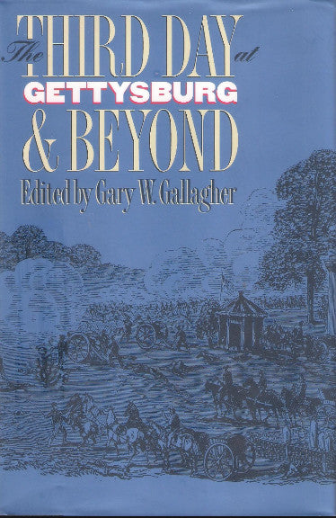 The Third Day at Gettysburg and Beyond Edited by Gary W. Gallagher