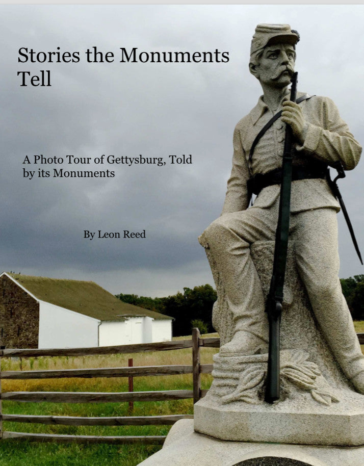 Stories the Monuments Tell: A Photo Tour of Gettysburg, Told by its Monuments by Leon Reed
