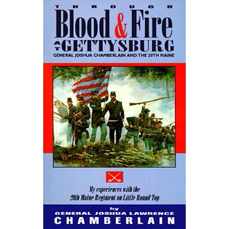 Through Blood and Fire at Gettysburg by Gen. Joshua Lawrence Chamberlain