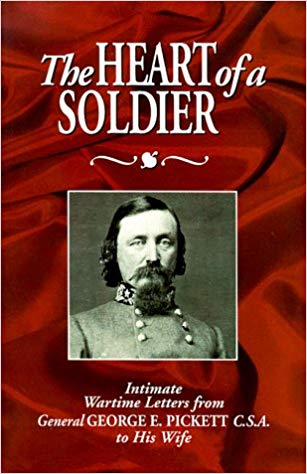 The Heart of a Soldier: Intimate Wartime Letters from General George E. Pickett, CSA to His Wife