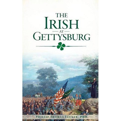 The Irish at Gettysburg - by Phillip Thomas Tucker (Hardcover)