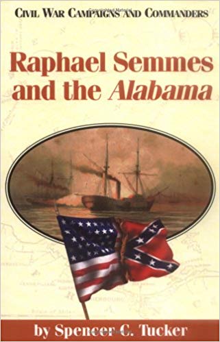 Raphael Semmes and the Alabama by Spencer C. Tucker