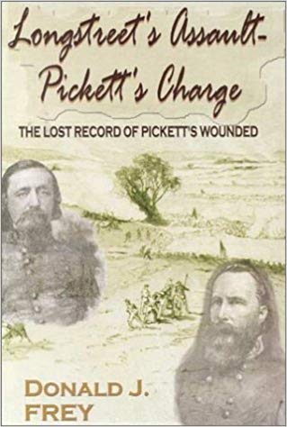 Longstreet's Assault - Pickett's Charge: The Lost Record of Pickett's Wounded by Donald J Frey