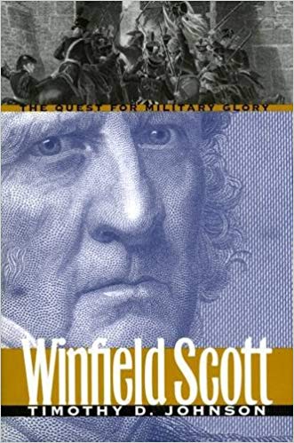 Winfield Scott: The Quest for Military Glory by Timothy D. Johnson