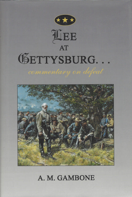 Lee at Gettysburg...Commentary on Defeat by A.M. Gambone