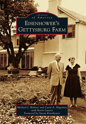 Eisenhower's Gettysburg Farm by Michael Birkner and Carol Hegeman
